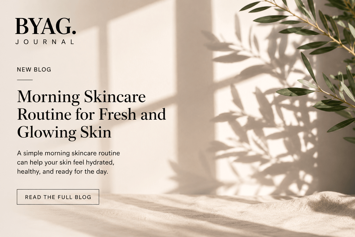 Morning Skincare Routine for Fresh and Glowing Skin - BYAG.
