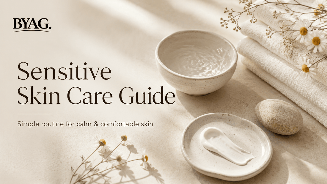 Sensitive Skin Care Guide — Simple Routine for Calm & Comfortable Skin - BYAG.