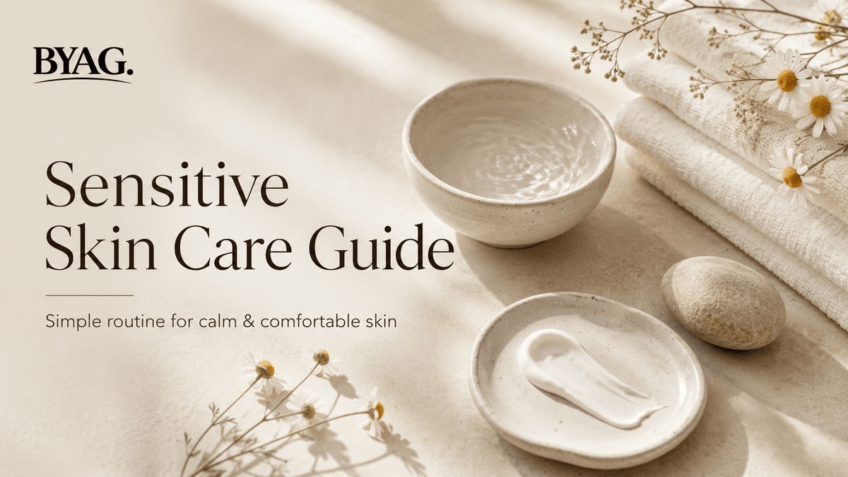 Sensitive Skin Care Guide — Simple Routine for Calm & Comfortable Skin - BYAG.